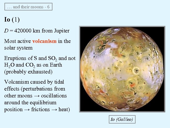 … and their moons - 6 Io (1) D = 420000 km from Jupiter