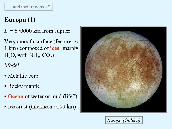 … and their moons - 8 Europa (1) D = 670000 km from Jupiter