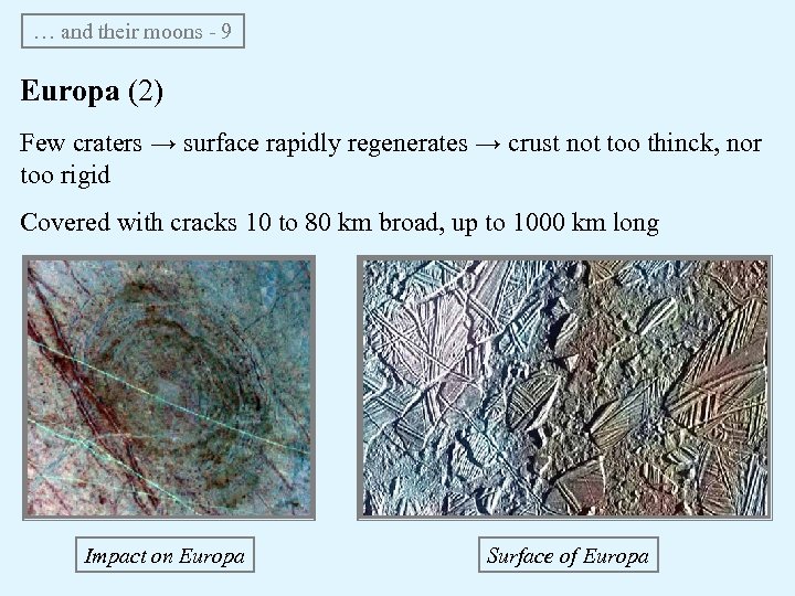 … and their moons - 9 Europa (2) Few craters → surface rapidly regenerates