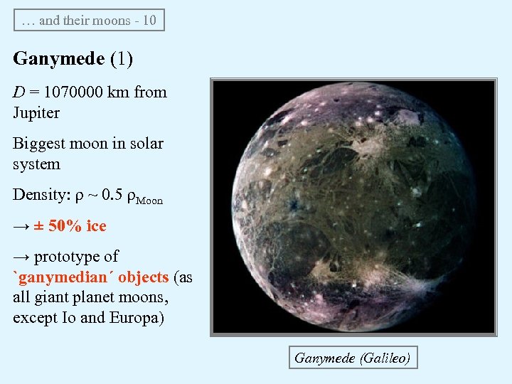 … and their moons - 10 Ganymede (1) D = 1070000 km from Jupiter