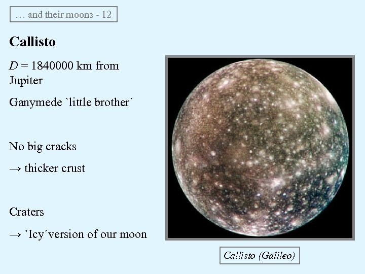 … and their moons - 12 Callisto D = 1840000 km from Jupiter Ganymede