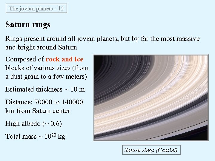 The jovian planets - 15 Saturn rings Rings present around all jovian planets, but