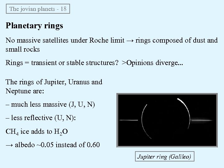 The jovian planets - 18 Planetary rings No massive satellites under Roche limit →