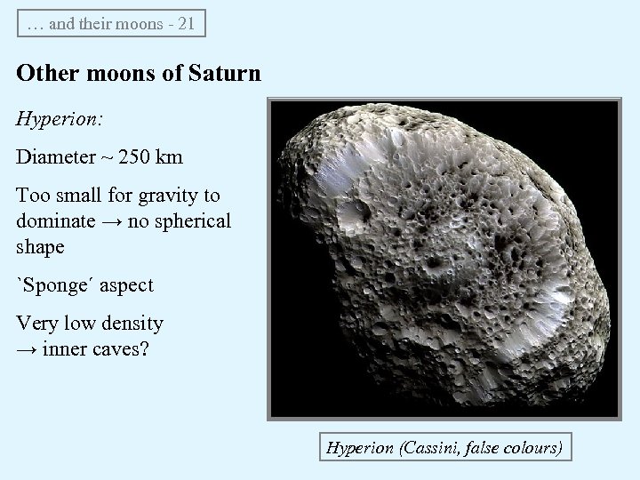 … and their moons - 21 Other moons of Saturn Hyperion: Diameter ~ 250