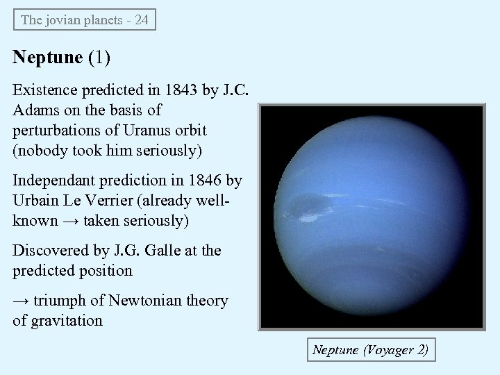 The jovian planets - 24 Neptune (1) Existence predicted in 1843 by J. C.