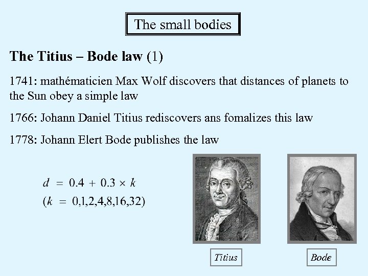 The small bodies The Titius – Bode law (1) 1741: mathématicien Max Wolf discovers