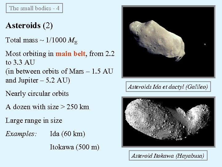 The small bodies - 4 Asteroids (2) Total mass ~ 1/1000 ME Most orbiting