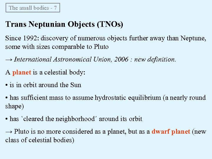 The small bodies - 7 Trans Neptunian Objects (TNOs) Since 1992: discovery of numerous