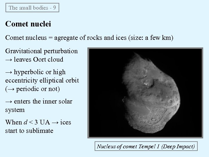The small bodies - 9 Comet nuclei Comet nucleus = agregate of rocks and