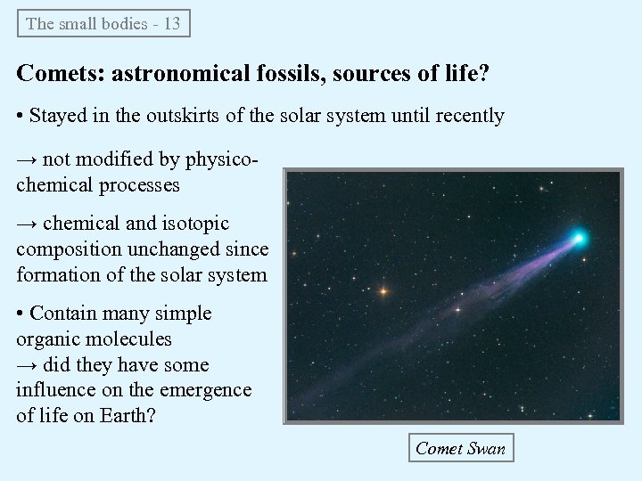 The small bodies - 13 Comets: astronomical fossils, sources of life? • Stayed in