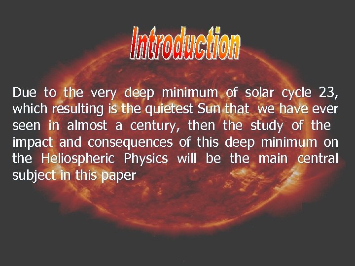 Due to the very deep minimum of solar cycle 23, which resulting is the