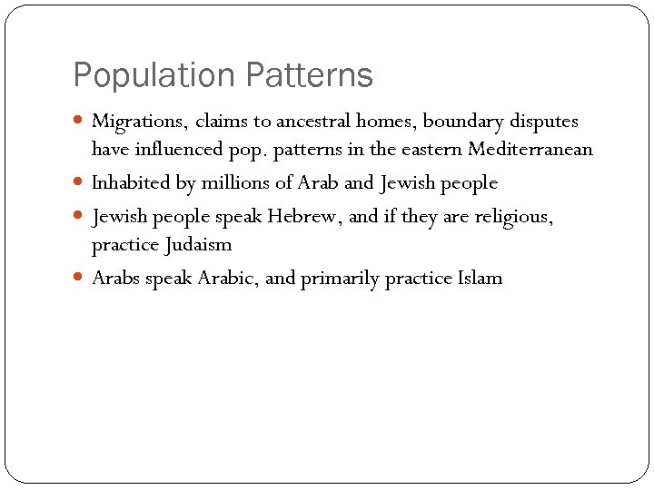 Population Patterns Migrations, claims to ancestral homes, boundary disputes have influenced pop. patterns in
