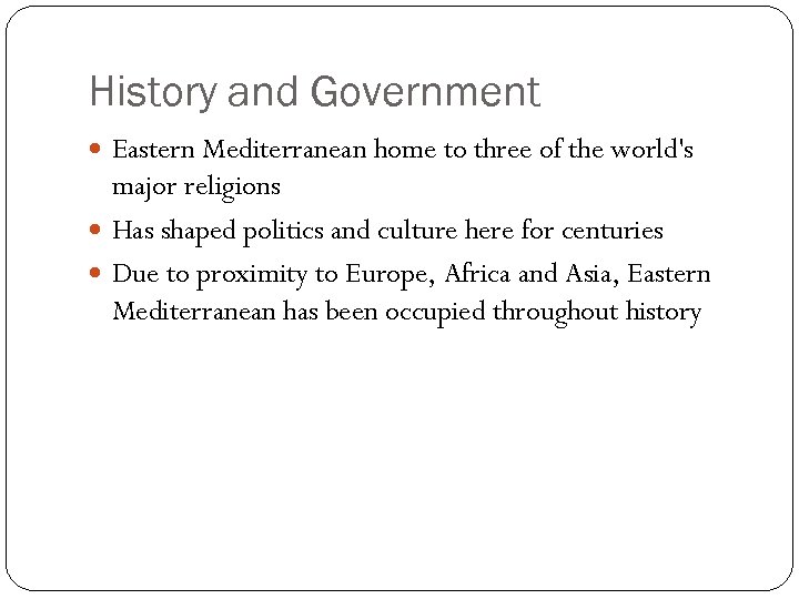 History and Government Eastern Mediterranean home to three of the world's major religions Has