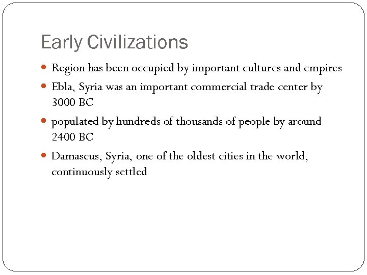 Early Civilizations Region has been occupied by important cultures and empires Ebla, Syria was