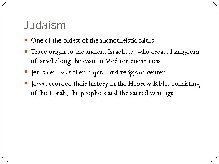 Judaism One of the oldest of the monotheistic faiths Trace origin to the ancient