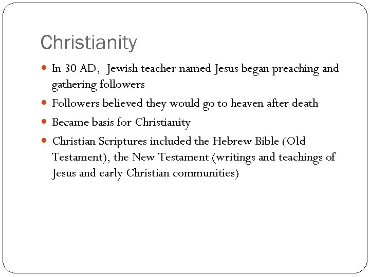 Christianity In 30 AD, Jewish teacher named Jesus began preaching and gathering followers Followers