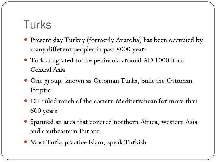 Turks Present day Turkey (formerly Anatolia) has been occupied by many different peoples in