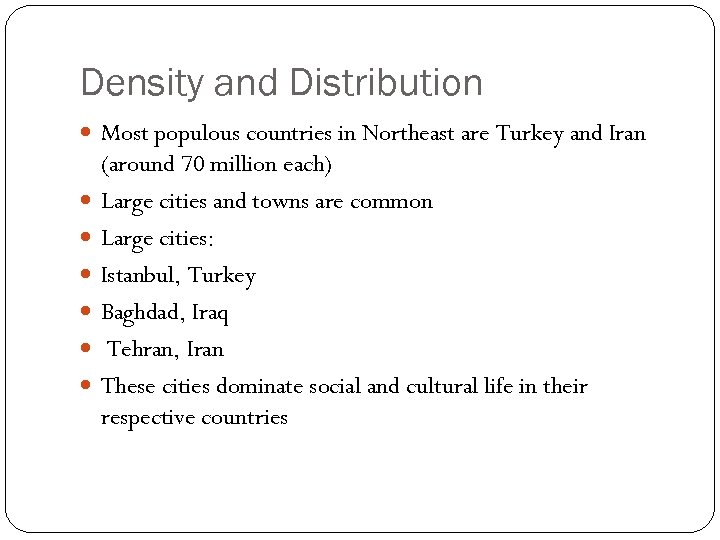 Density and Distribution Most populous countries in Northeast are Turkey and Iran (around 70