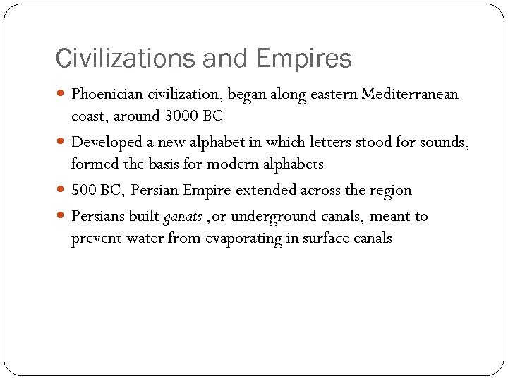 Civilizations and Empires Phoenician civilization, began along eastern Mediterranean coast, around 3000 BC Developed