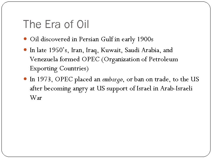 The Era of Oil discovered in Persian Gulf in early 1900 s In late