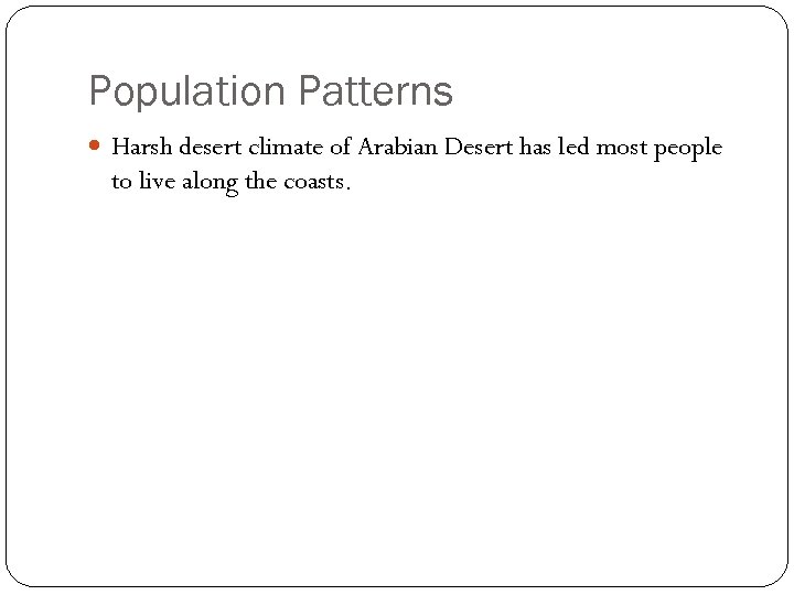 Population Patterns Harsh desert climate of Arabian Desert has led most people to live