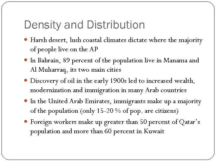 Density and Distribution Harsh desert, lush coastal climates dictate where the majority of people