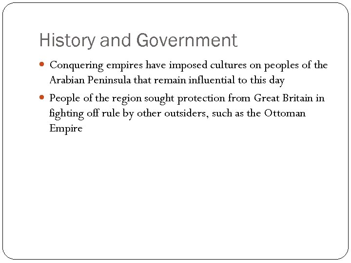 History and Government Conquering empires have imposed cultures on peoples of the Arabian Peninsula