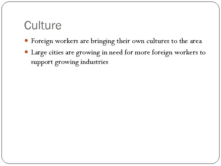 Culture Foreign workers are bringing their own cultures to the area Large cities are