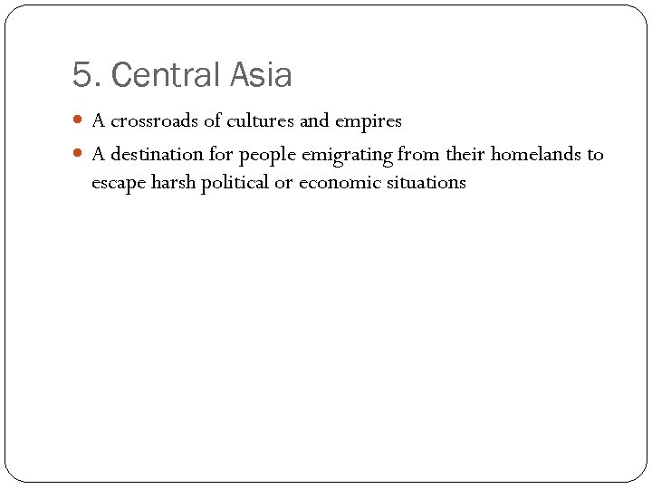 5. Central Asia A crossroads of cultures and empires A destination for people emigrating