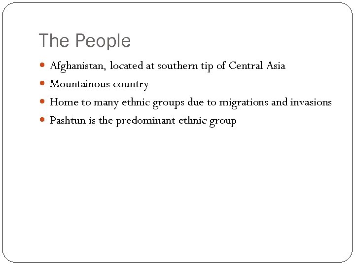 The People Afghanistan, located at southern tip of Central Asia Mountainous country Home to