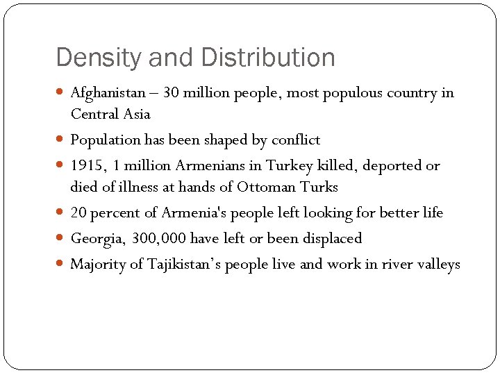 Density and Distribution Afghanistan – 30 million people, most populous country in Central Asia