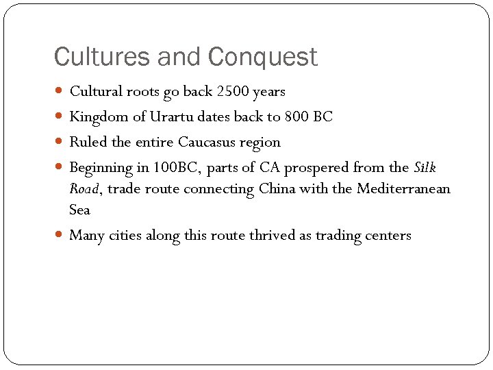 Cultures and Conquest Cultural roots go back 2500 years Kingdom of Urartu dates back