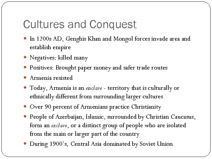 Cultures and Conquest In 1200 s AD, Genghis Khan and Mongol forces invade area