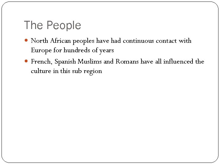 The People North African peoples have had continuous contact with Europe for hundreds of