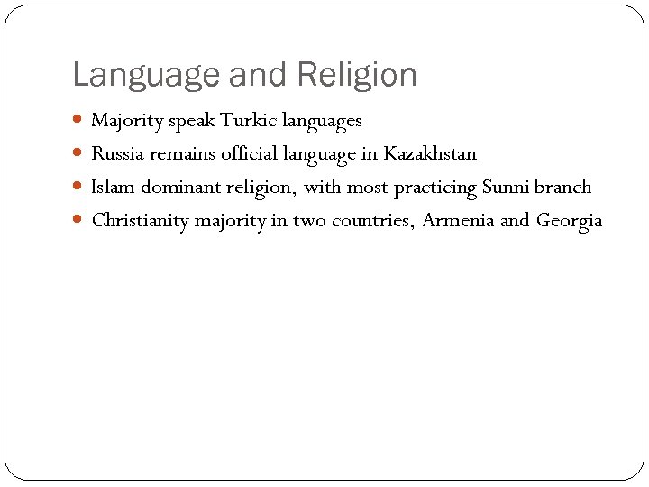 Language and Religion Majority speak Turkic languages Russia remains official language in Kazakhstan Islam