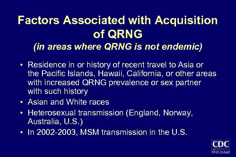 Factors Associated with Acquisition of QRNG (in areas where QRNG is not endemic) •