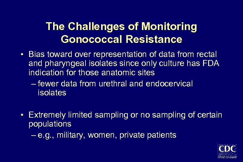 The Challenges of Monitoring Gonococcal Resistance • Bias toward over representation of data from