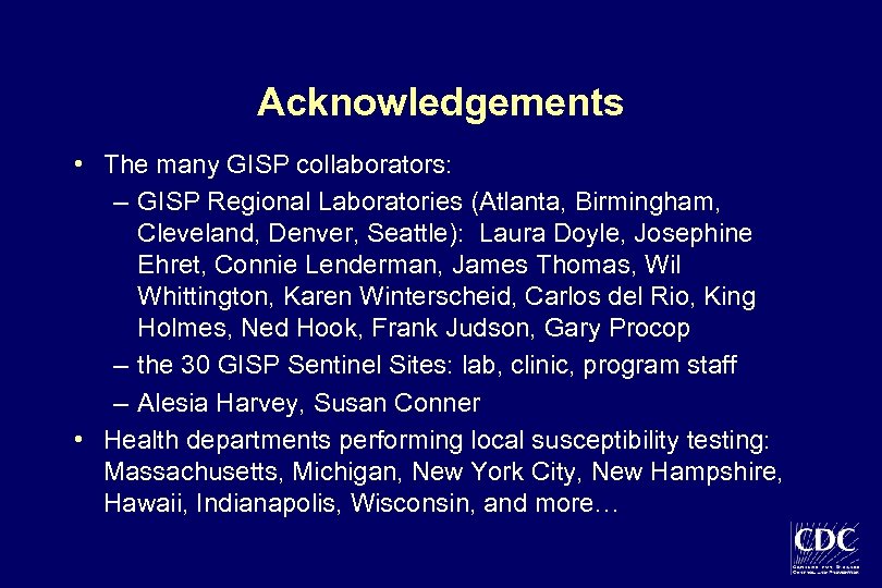 Acknowledgements • The many GISP collaborators: – GISP Regional Laboratories (Atlanta, Birmingham, Cleveland, Denver,