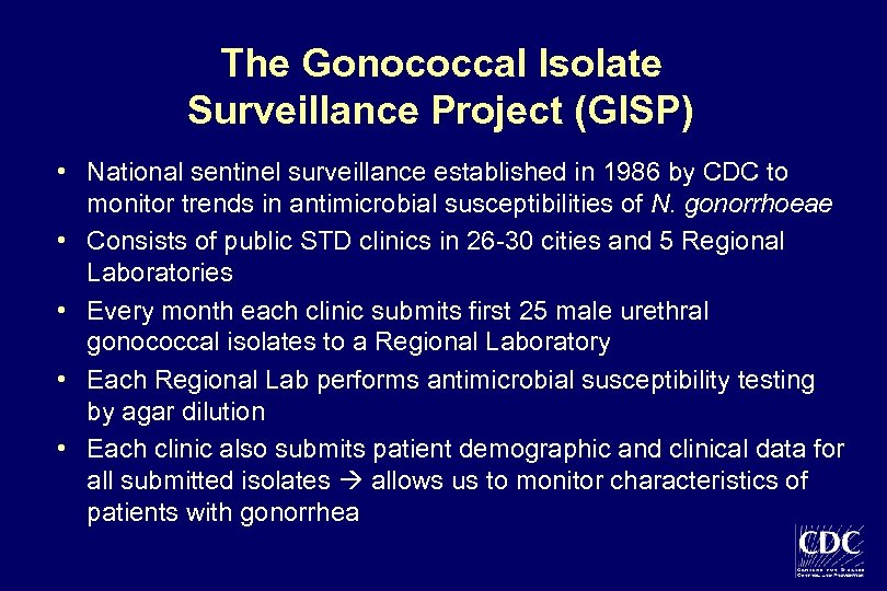 The Gonococcal Isolate Surveillance Project (GISP) • National sentinel surveillance established in 1986 by