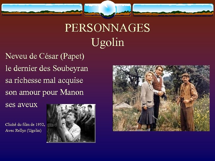 PERSONNAGES Ugolin Neveu de César (Papet) le dernier des Soubeyran sa richesse mal acquise