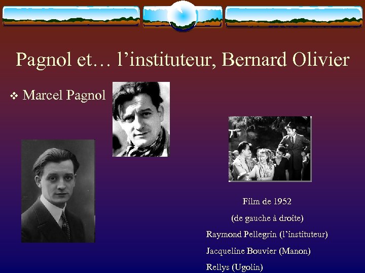 Pagnol et… l’instituteur, Bernard Olivier v Marcel Pagnol Film de 1952 (de gauche à