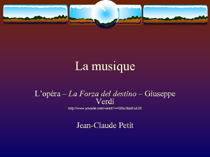 La musique L’opéra – La Forza del destino – Giuseppe Verdi http: //www. youtube.