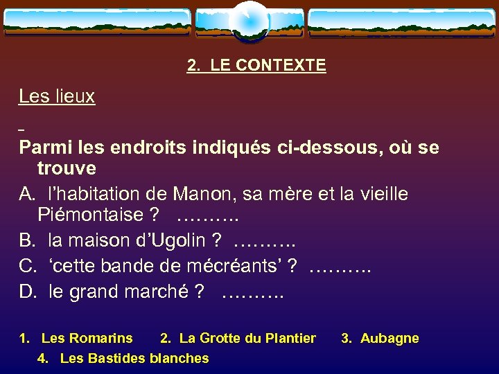 2. LE CONTEXTE Les lieux Parmi les endroits indiqués ci-dessous, où se trouve A.