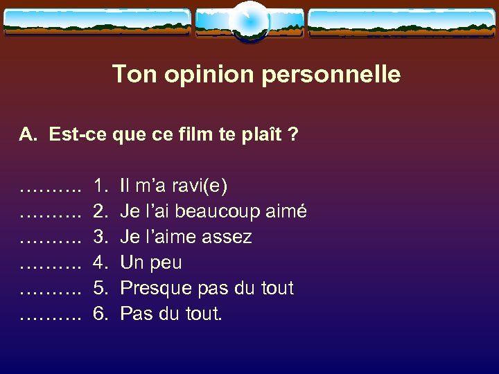 Ton opinion personnelle A. Est-ce que ce film te plaît ? ………. 1. Il