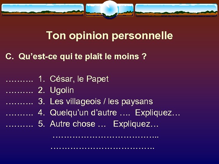 Ton opinion personnelle C. Qu’est-ce qui te plaît le moins ? ………. 1. César,