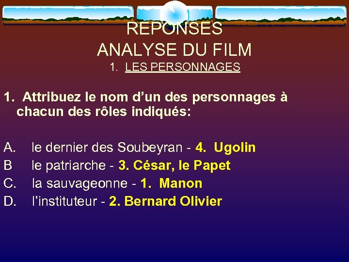 REPONSES ANALYSE DU FILM 1. LES PERSONNAGES 1. Attribuez le nom d’un des personnages