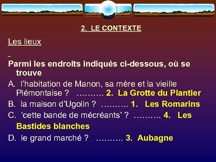 2. LE CONTEXTE Les lieux Parmi les endroits indiqués ci-dessous, où se trouve A.