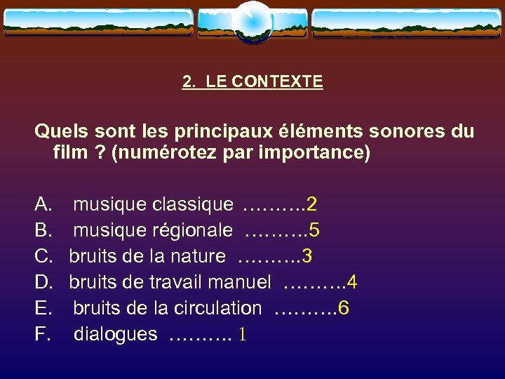 2. LE CONTEXTE Quels sont les principaux éléments sonores du film ? (numérotez par