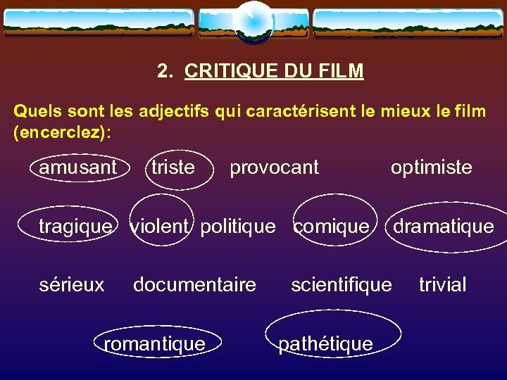 2. CRITIQUE DU FILM Quels sont les adjectifs qui caractérisent le mieux le film