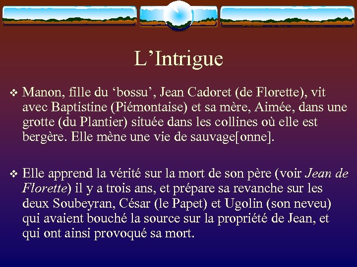 L’Intrigue v Manon, fille du ‘bossu’, Jean Cadoret (de Florette), vit avec Baptistine (Piémontaise)